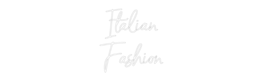Custom Neon: Italian
Fash...