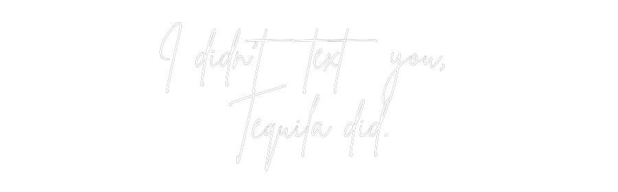 Custom Neon: I didn't text...