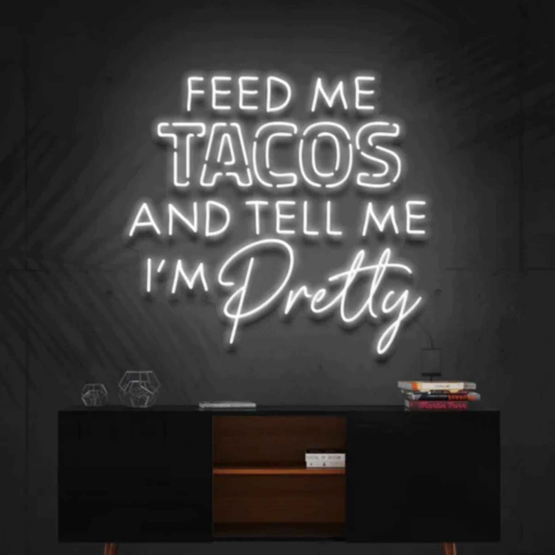 Feed Me Tacos & Tell Me I'm Pretty