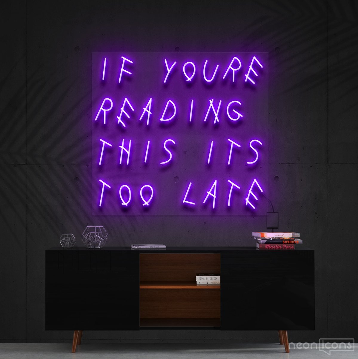"If You're Reading This It's Too Late" Neon Sign