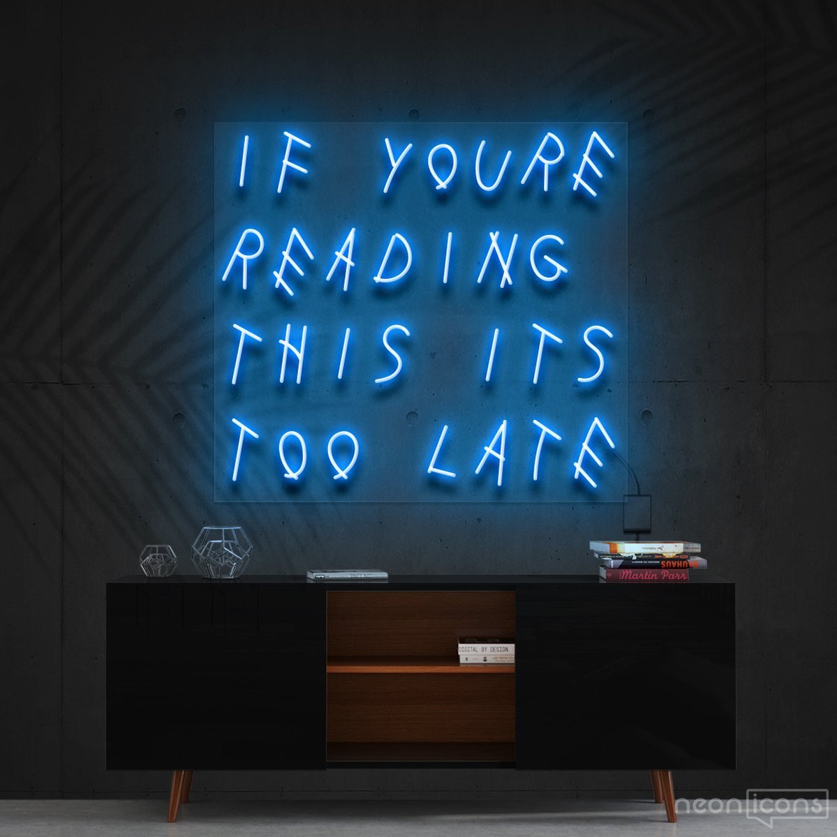 "If You're Reading This It's Too Late" Neon Sign