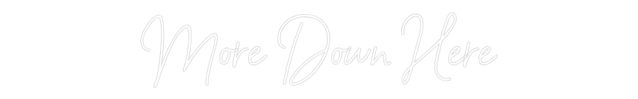 Custom Neon: More Down Here