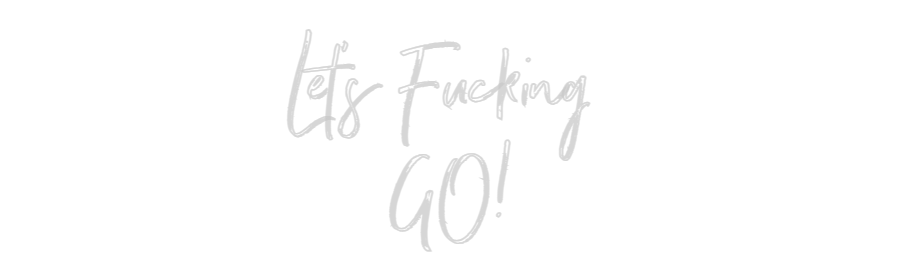 Custom Neon: Let's Fucking...