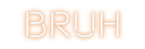 Custom Neon: Bruh