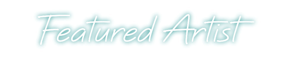 Custom Neon: Featured Artist