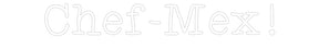Custom Neon: Chef-Mex!