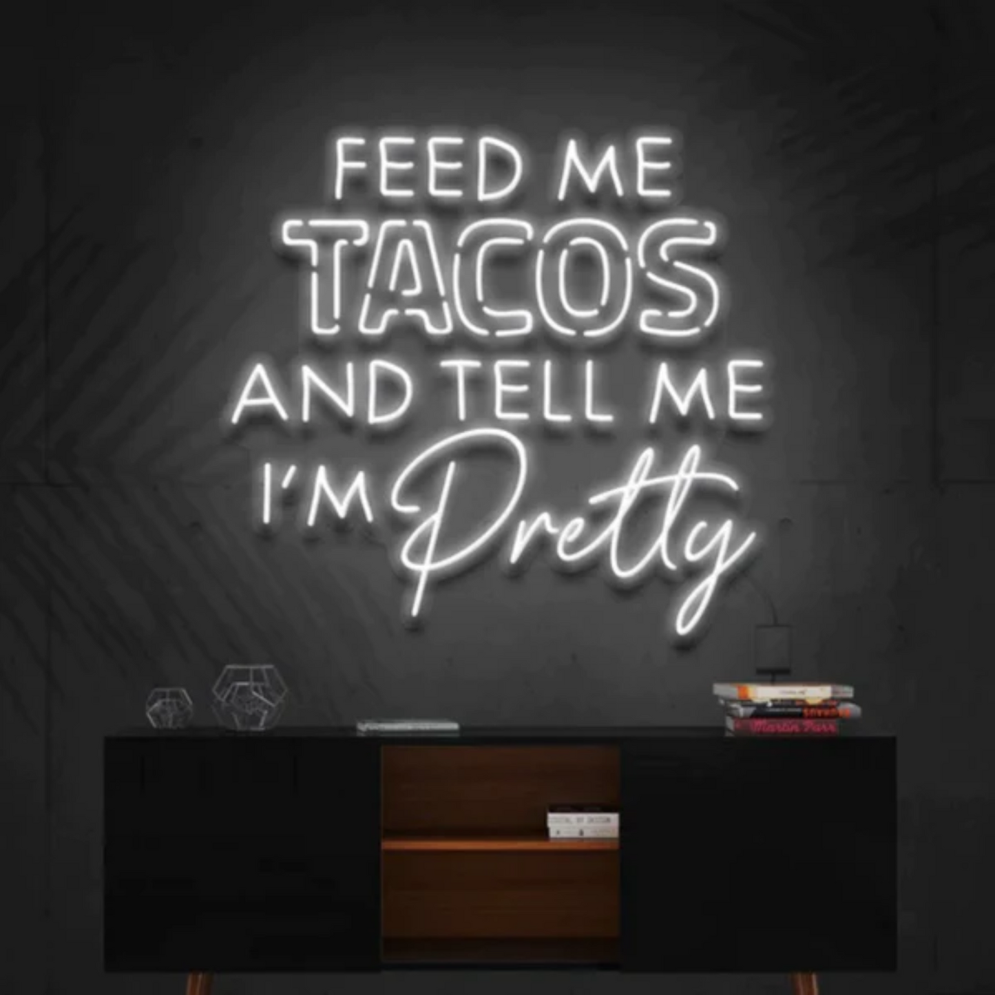 Feed Me Tacos & Tell Me I'm Pretty