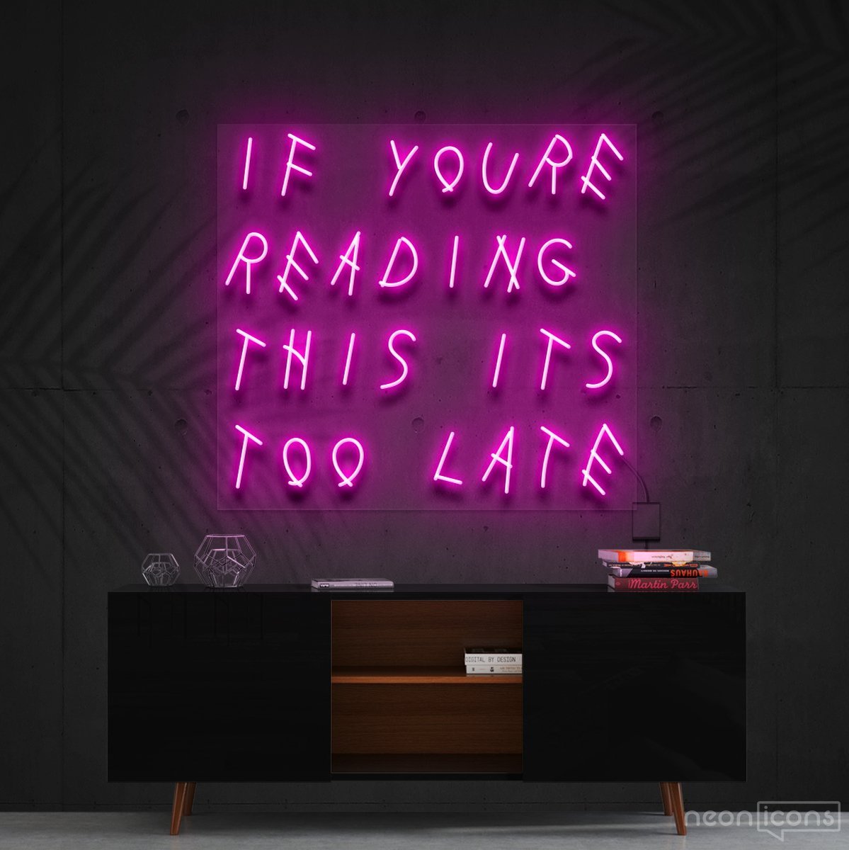 "If You're Reading This It's Too Late" Neon Sign